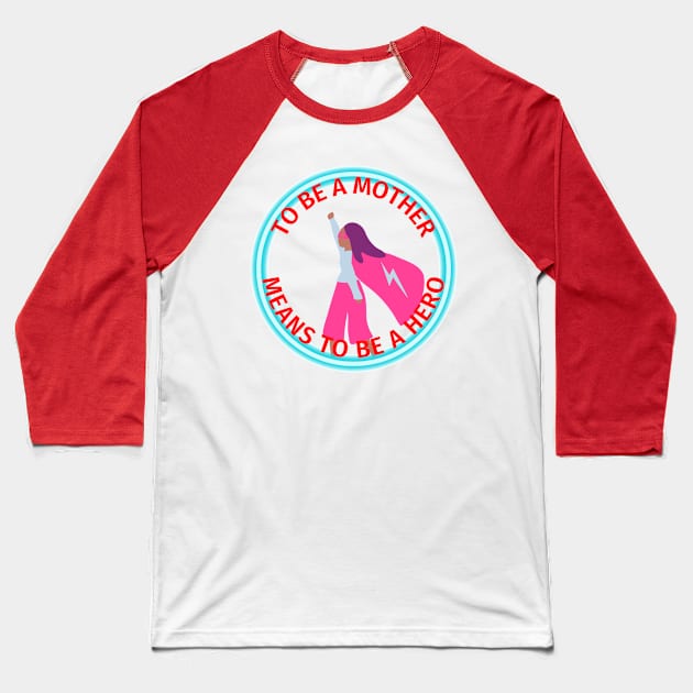 To Be A Mother - Means To Be A Hero Baseball T-Shirt by Aleks Shop